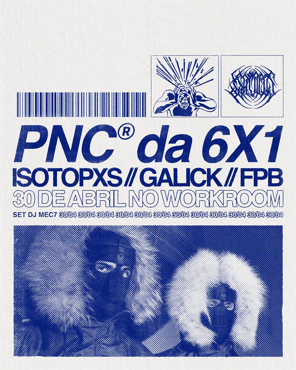 Flyer do show PNC da 6X1, com ISOTOPXS, Galick e FPB no Workroom